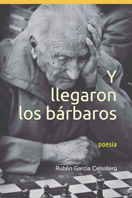 Y llegaron los bárbaros: poesía [Spanish] 1549974777 Book Cover