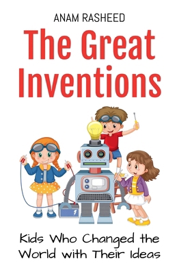 The Great Inventions: Kids Who Changed the Worl... B0DP62VGLS Book Cover