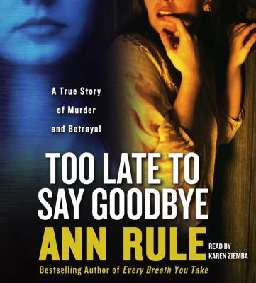 Too Late to Say Goodbye: A True Story of Murder... 0743555961 Book Cover