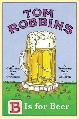 B Is for Beer. Tom Robbins 1842433350 Book Cover