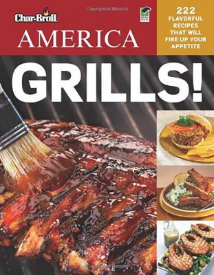 Char-Broil's America Grills!: 222 Flavorful Rec... 1580115020 Book Cover