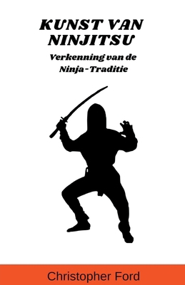 Kunst van Ninjitsu: Verkenning van de Ninja-Tra... [Dutch] B0CYK2V616 Book Cover