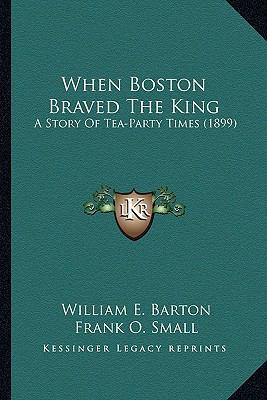 When Boston Braved The King: A Story Of Tea-Par... 1163978353 Book Cover