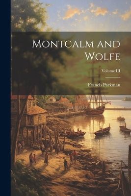 Montcalm and Wolfe; Volume III 1022078895 Book Cover