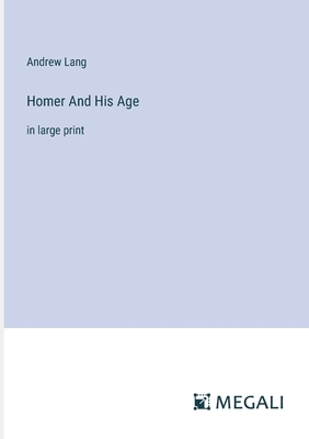 Homer And His Age: in large print 3387313268 Book Cover