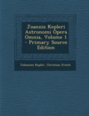 Joannis Kepleri Astronomi Opera Omnia, Volume 1 [Latin] 1293425710 Book Cover