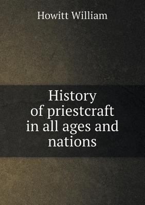 History of Priestcraft in All Ages and Nations 5518480113 Book Cover