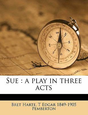 Sue: A Play in Three Acts 117734940X Book Cover