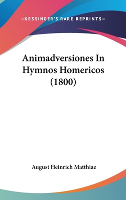 Animadversiones in Hymnos Homericos (1800) [Latin] 1160974292 Book Cover