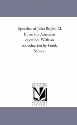 Speeches of John Bright, M. P., On the American... 1425528406 Book Cover