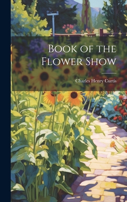 Book of the Flower Show 1020842873 Book Cover