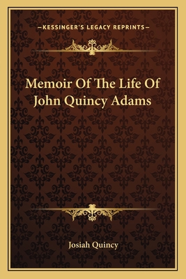 Memoir Of The Life Of John Quincy Adams 1163118044 Book Cover