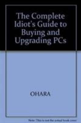 The Complete Idiot's Guide to Buying and Upgrad... 156761583X Book Cover