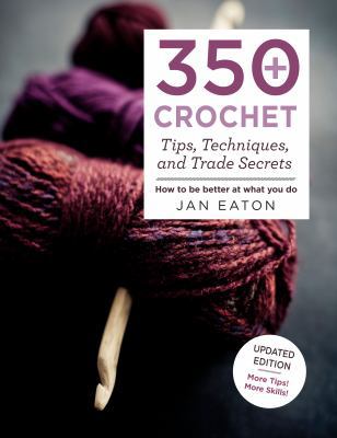 350+ Crochet Tips, Techniques, and Trade Secret... 1250125103 Book Cover