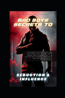 Bad Boy Secrets to Seduction and Influence            Book Cover