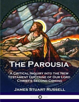 The Parousia: A Critical Inquiry into the New T... 1789870712 Book Cover