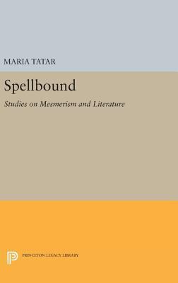 Spellbound: Studies on Mesmerism and Literature 0691634408 Book Cover