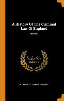 A History of the Criminal Law of England; Volume 3 0353428507 Book Cover