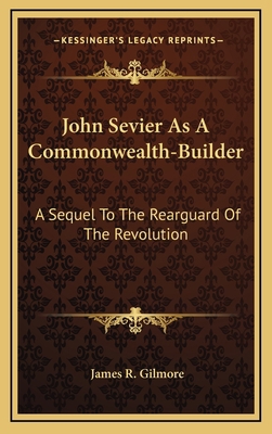 John Sevier as a Commonwealth-Builder: A Sequel... 116450438X Book Cover