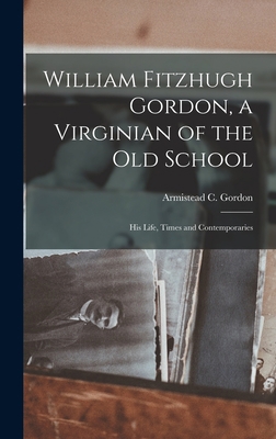 William Fitzhugh Gordon, a Virginian of the old... 1017926662 Book Cover