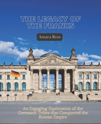 The Legacy of the Franks: An Engaging Explorati... B0DJSXG25W Book Cover