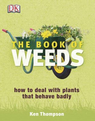 The Book of Weeds: How to Deal with Plants That... 075664271X Book Cover