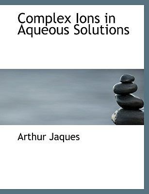 Complex Ions in Aqueous Solutions [Large Print] 0554576406 Book Cover