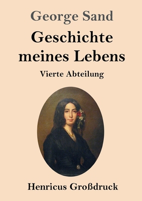 Geschichte meines Lebens (Großdruck): Vierte Ab... [German] 3847846094 Book Cover