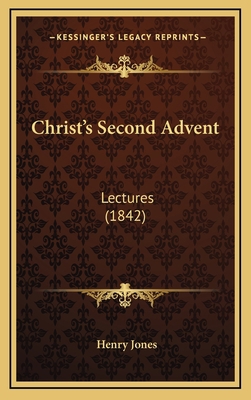 Christ's Second Advent: Lectures (1842) 1169039073 Book Cover