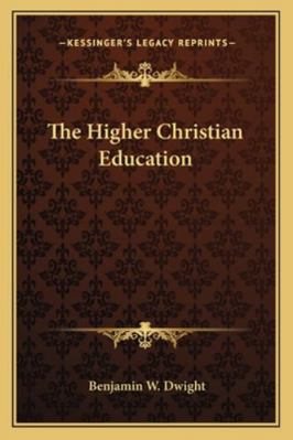 The Higher Christian Education 1163243132 Book Cover