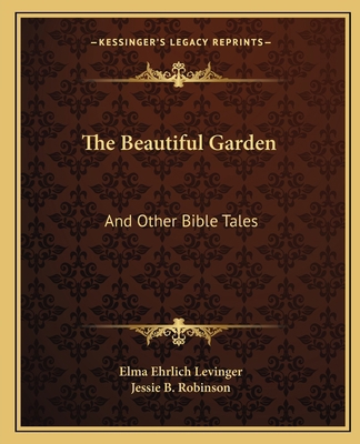 The Beautiful Garden: And Other Bible Tales 1163815543 Book Cover