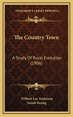 The Country Town: A Study Of Rural Evolution (1... 1165853299 Book Cover