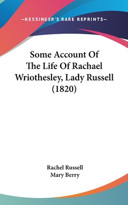 Some Account Of The Life Of Rachael Wriothesley... 1437263135 Book Cover