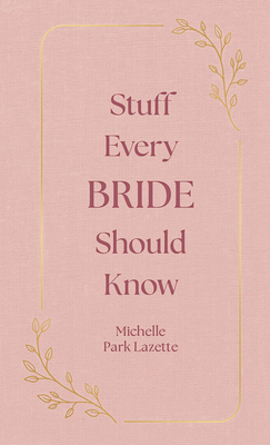 Stuff Every Bride Should Know 1594748330 Book Cover