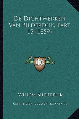 De Dichtwerken Van Bilderdijk, Part 15 (1859) [Dutch] 1166804216 Book Cover