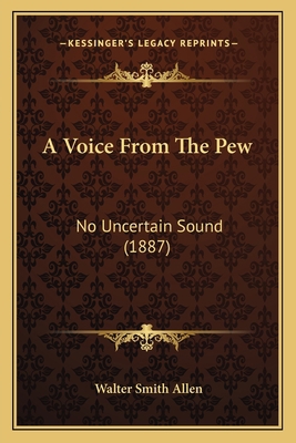 A Voice From The Pew: No Uncertain Sound (1887) 1166448223 Book Cover