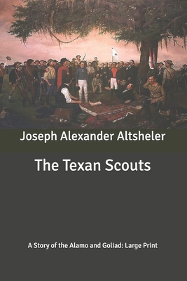 The Texan Scouts: A Story of the Alamo and Goli... B087SM67Y6 Book Cover