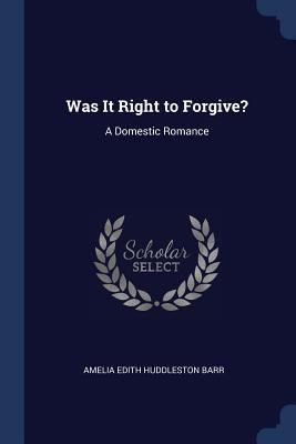 Was It Right to Forgive?: A Domestic Romance 1376590603 Book Cover