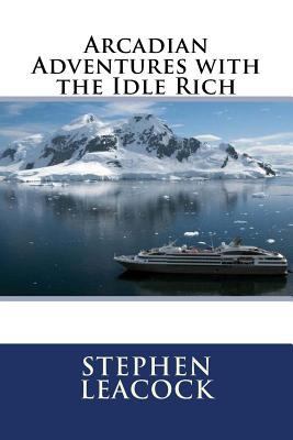 Arcadian Adventures with the Idle Rich 1508546339 Book Cover