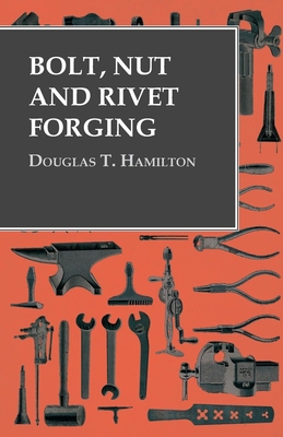 Bolt, Nut and Rivet Forging 1473328675 Book Cover