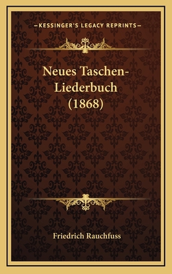 Neues Taschen-Liederbuch (1868) [German] 1167914236 Book Cover