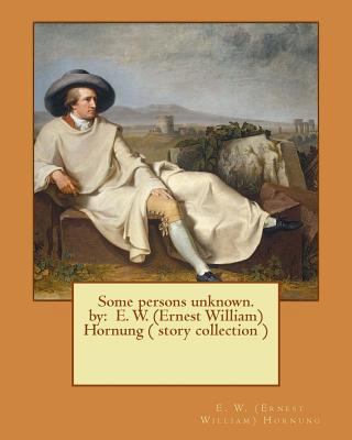 Some persons unknown. by: E. W. (Ernest William... 1539199312 Book Cover