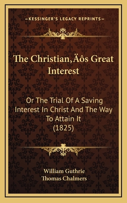 The Christian's Great Interest: Or the Trial of... 1164302124 Book Cover