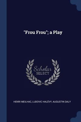 "Frou Frou"; a Play 1376656981 Book Cover