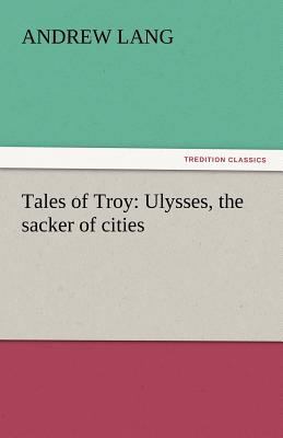 Tales of Troy: Ulysses, the Sacker of Cities 3842441681 Book Cover