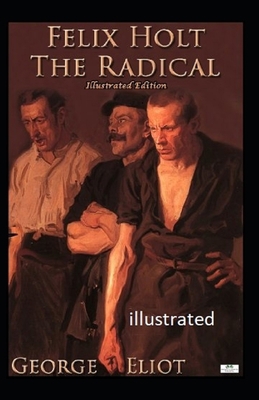 Felix Holt, the Radical illustrated B088B4JDC7 Book Cover