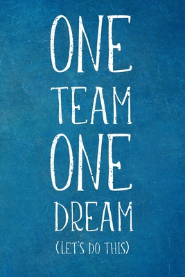 One Team One Dream: Lined Blank Notebook Journal 1672443849 Book Cover