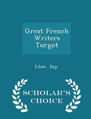 Great French Writers Turgot - Scholar's Choice ... 1297182707 Book Cover