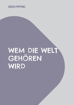 Wem die Welt gehören wird [German] 3758306493 Book Cover