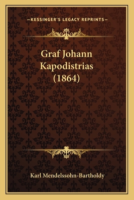 Graf Johann Kapodistrias (1864) [German] 116846725X Book Cover